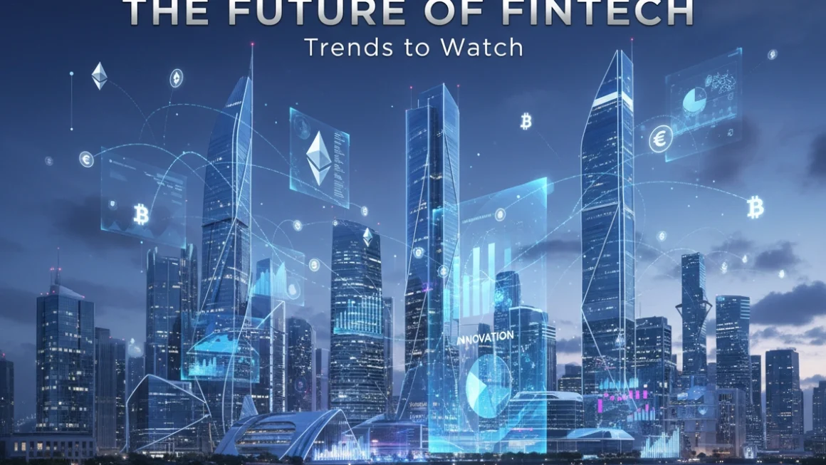 The Future of Fintech: Trends to Watch