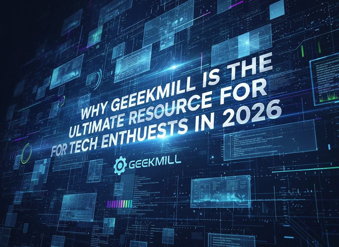 Why Geekmill is the Ultimate Resource for Tech Enthusiasts in 2026