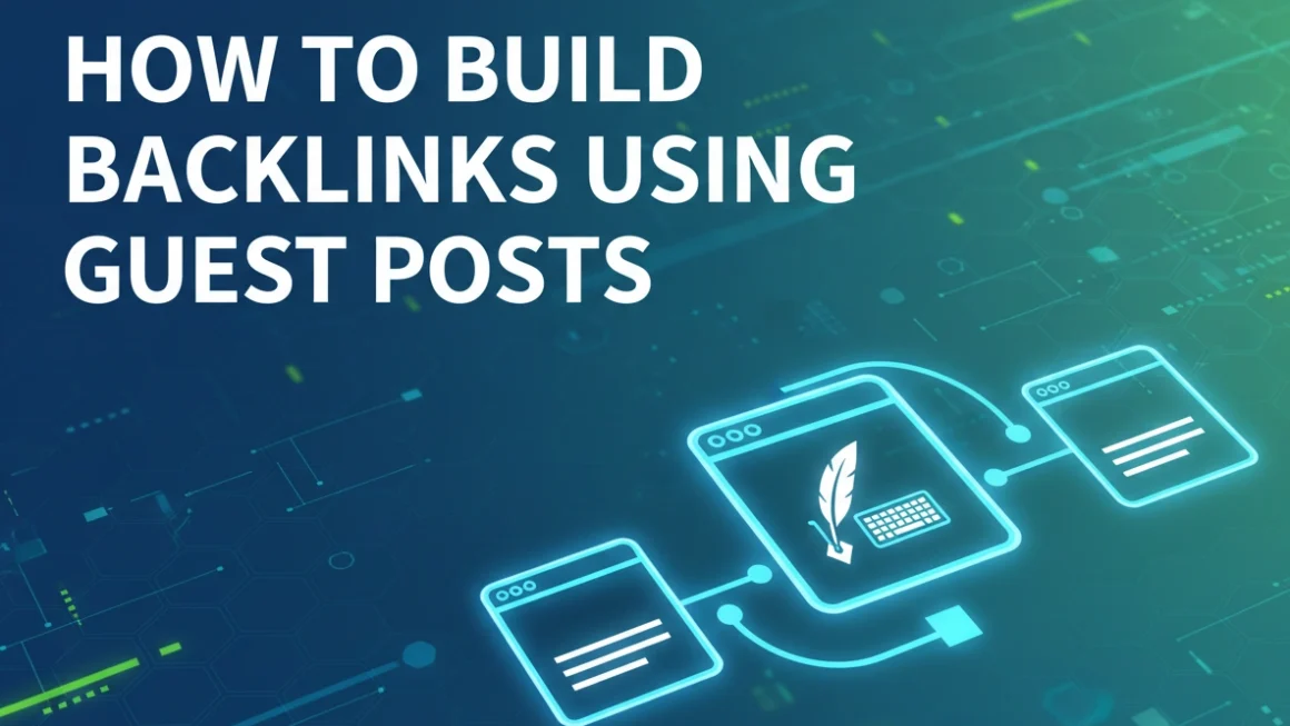 How to Build Backlinks Using Guest Posts